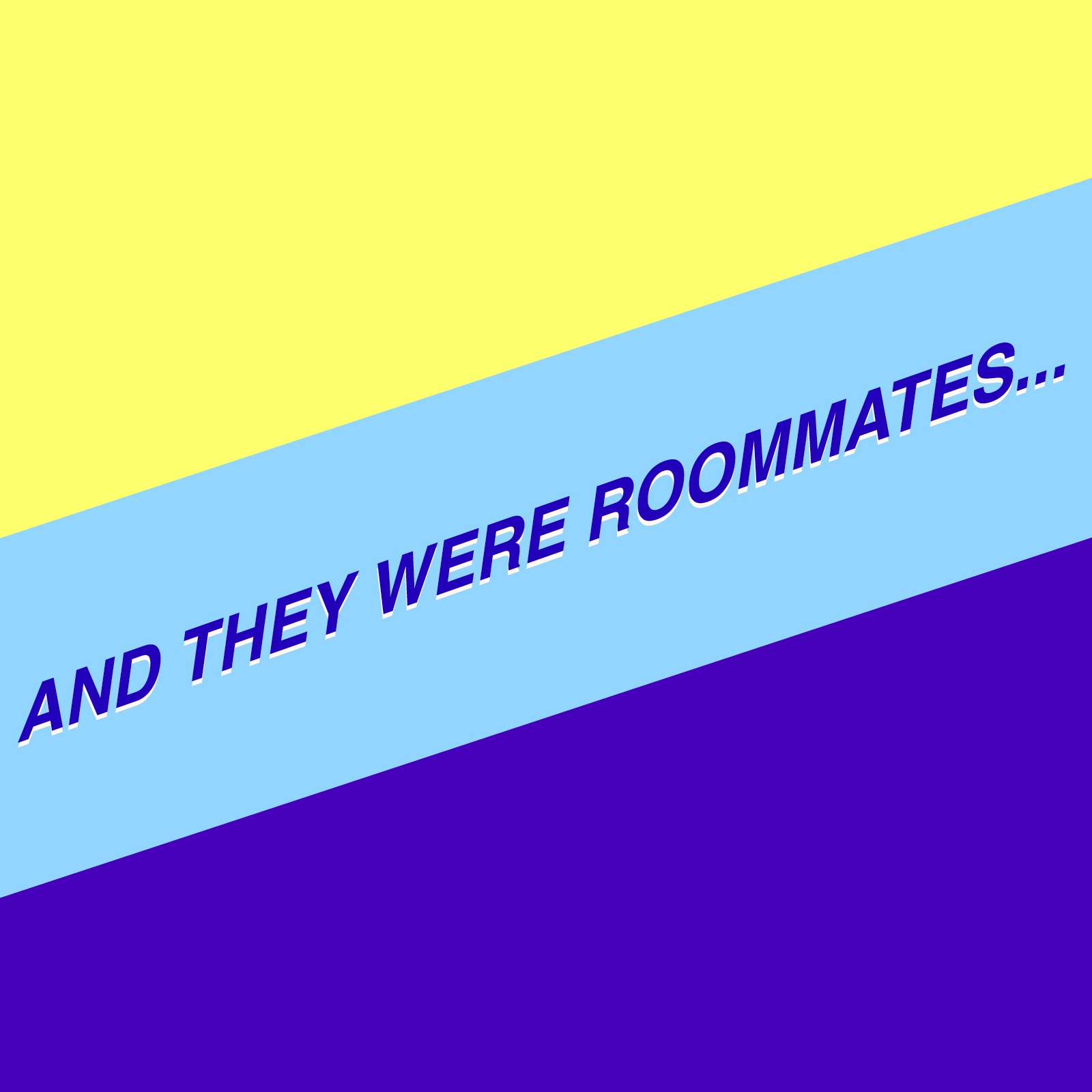 And They Were Roommates...